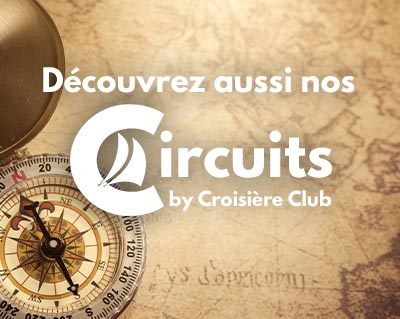 Découvrez les circuits organisés pas croisière club